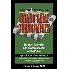 Click here to buy Realistically Starting Board Game Tournaments for the Fun, Profit, and Professionalism of the Public: Quick Reading... by  Harold Schneider; Ph.D..