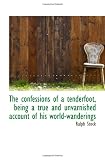 The confessions of a tenderfoot, being a true and unvarnished account of his world-wanderings