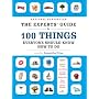 The Experts' Guide to 100 Things Everyone Should Know How to Do