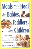 Meals That Heal for Babies, Toddlers and Children