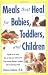 Meals That Heal for Babies and Toddlers