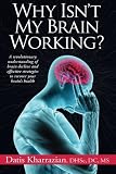 Why Isn't My Brain Working?: A Revolutionary Understanding of Brain Decline and Effective Strategies to Recover Your Brain's Health