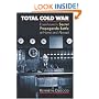 Total Cold War: Eisenhower's Secret Propaganda Battle at Home and Abroad
