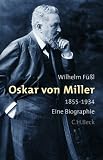 Oskar von Miller 1855 - 1934. Eine Biographie - Wilhelm F��l