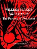 William Blakes Great Task: The Purpose of Jerusalem