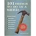 101 Things To Do in a Shed