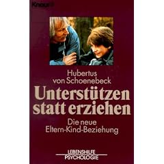 Unterst�tzen statt erziehen. Die neue Eltern- Kind- Beziehung.