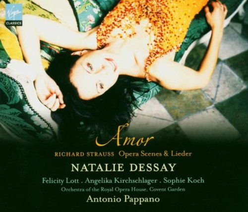Produkt-Bild: Natalie Dessay ~ Amor (Richard Strauss Opera Scenes & Lieder) / Lott &middot; Kirchschlager &middot; Koch &middot; ROH, Covent Garden &middot; Pappano