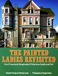 Painted Ladies Revisited: San Francisco's Resplendent Victorians Inside and Out