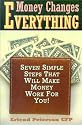 Money Changes Everything: Seven Simple Steps That Will Make Money Work for You!