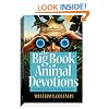 Big Book of Animal Devotions, The: 250 Daily Readings About God's Amazing Creation