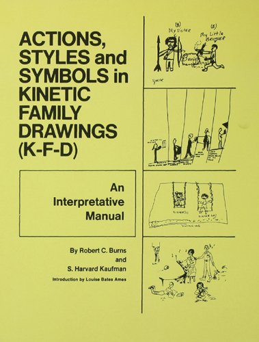 Action, Styles, And Symbols In Kinetic Family Drawings Kfd, by Robert C. Burns, S. Harvard Kaufman Action, Styles, And Symbols In Kinetic Family Drawings Kfd, by Robert C. Burns, S. Harvard Kaufman