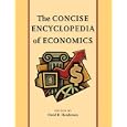 CONCISE ENCYCLOPEDIA OF ECONOMICS, THE by DAVID HENDERSON