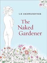 Click to Download Free Kindle Book -> The Naked Gardener