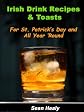Irish Drink Recipes and Irish Toasts For St. Patrick's Day And All Year 'Round!