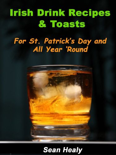 Irish Drink Recipes and Irish Toasts For St. Patrick's Day And All Year 'Round!
