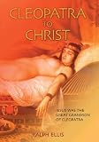 Cleopatra to Christ (Egyptian Exodus)