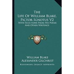 The Life of William Blake, Pictor Ignotus V2: With Selections from His Poems and Other Writings