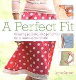 A Perfect Fit: Create Personalized Patterns for a Limitless Wardrobe