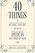 40 Things To Teach Your Children Before You Die: The Simple American Truths About Life, Family & Faith