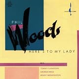 Here's to My Ladypar Phil Woods