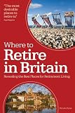 Where to Retire in Britain: Revealing the best place of retirement living: Uncovering the Best Locations for Retirement Living