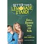 Better Than a Lemonade Stand: Small Business Ideas&hellip by Daryl Bernstein