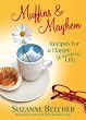 Muffins and Mayhem: Recipes for a Happy (if Disorderly) Life
