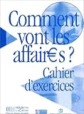 Revue Hachette Français langue étrangère  / Comment vont les affaires ? : Cours de français professionnel pour débutant (Cahier d'exercices)