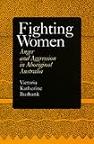 Fighting Women: Anger and Aggression in Aboriginal Australia