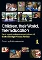 Children, their World, their Education: Final Report and Recommendations of the Cambridge Primary Review