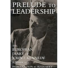 Prelude to Leadership: The European Diary of John F. Kennedy : Summer 1945