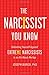 Image of The Narcissist You Know: Defending Yourself Against Extreme Narcissists in an All-About-Me Age