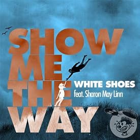 White Shoes - Show Me The Way