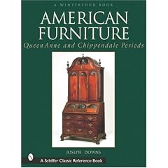 American Furniture: Queen Anne and Chippendale Periods (Schiffer Classic Reference Books) by Joseph Downs and Henry Francis Du Pont