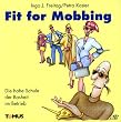 Fit for Mobbing. Die hohe Schule der Bosheit im Betrieb