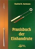 Das Praxisbuch der Einhandrute - Manfred B. Hartmann