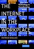 The Internet in the Workplace
 How New Technology is Transforming Work
 How New Technology Is Transforming Work,
Patricia Wallace