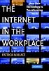The Internet in the Workplace: How New Technology is Transforming Work