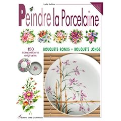 Peindre la porcelaine : 150 compositions originales