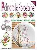 Peindre la porcelaine : 150 compositions originales