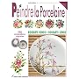 Peindre la porcelaine : 150 compositions originales