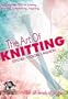 The Art of Knitting: Stitches * Colors * Fashion