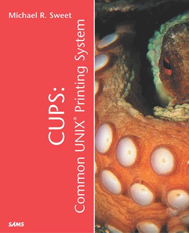 CUPS: Common UNIX Printing System (Sams White Book)