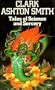 TALES OF SCIENCE AND SORCERY: Master of the Asteroid; The Seed from the Sepulcher; The Root of Ampoi; The Immortals of Mercury; Murder in the Fourth Dimension; Seedling of Mars; The Maker of Gargoyles; The Great God Awto; Mother of Toads; The Tomb Spawn