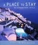 A Place to Stay: 30 Extraordinary Hotels
