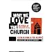 Why We Love the Church: In Praise of Institutions and Organized Religion