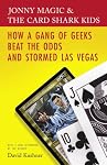 Jonny Magic & the Card Shark Kids: How a Gang of Geeks Beat the Odds and Stormed Las Vegas