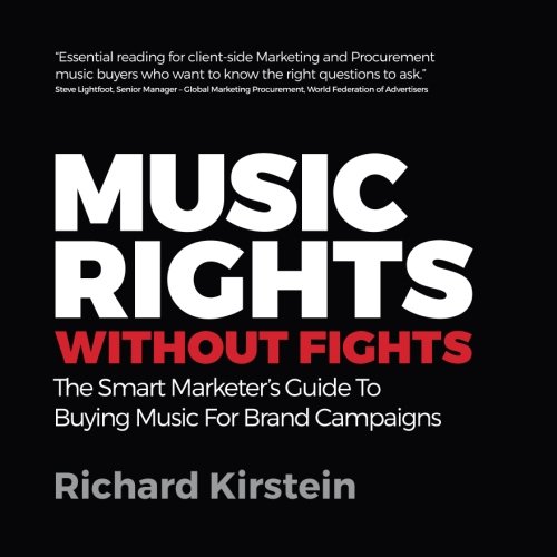 Music Rights Without Fights: The Smart Marketer's Guide To Buying Music For Brand Campaigns