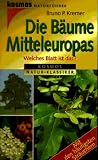 Die B�ume Mitteleuropas. Welches Blatt ist das? Mit den h�ufigsten Str�uchern